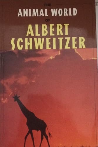 Cover of The Animal World of Albert Schweitzer Jungle Insights Into Reverence for Life
