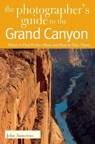 Cover of The Photographer's Guide to the Grand Canyon Where to Find Perfect Shots and how to Take Them