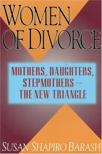 Cover of Women of Divorce Mothers, Daughters, Stepmothers-- the New Triangle