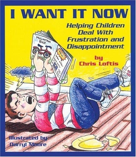 Cover of I Want It Now Helping Children Deal with Frustration and Disappointment