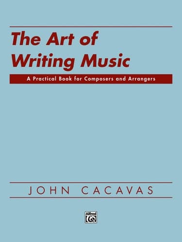 Cover of The Art of Writing Music A Practical Book for Composers and Arrangers of Instrumental, Choral, and Electronic Music as Applied to Publication, Films, Television, Recordings, and Schools