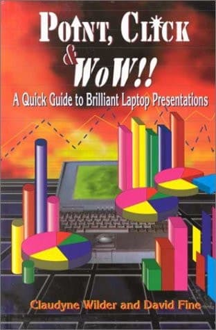 Cover of Point, Click & Wow!! A Quick Guide to Brilliant Laptop Presentations