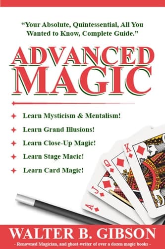 Cover of Advanced Magic Your Absolute, Quintessential, All You Wanted to Know, Complete Guide