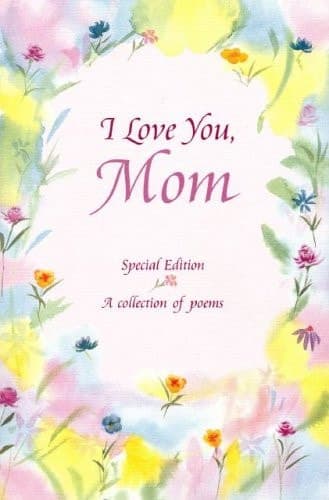 Cover of I Love You, Mom Poems about Life's Greatest Gift-- Having a Mom Like You