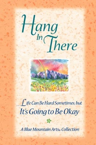 Cover of Hang in There-- Life Can be Hard Sometimes, But It's Going to be Okay A Blue Mountain Arts Collection