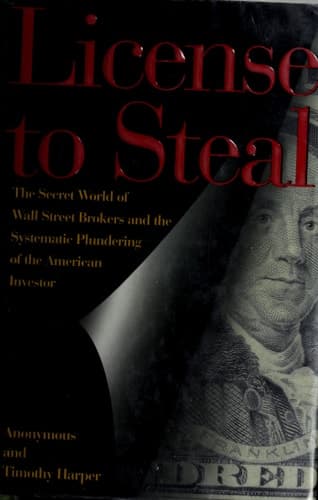 Cover of License To Steal The Secret World of Wall Street Brokers and the Systematic Plundering of the American Investor