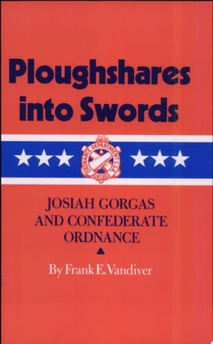 Cover of Ploughshares Into Swords Josiah Gorgas and Confederate Ordnance
