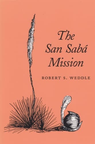 Cover of The San Sabá Mission: Spanish Pivot in Texas
