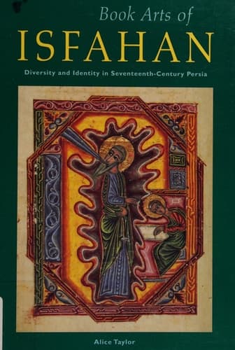 Cover of Book Arts of Isfahan Diversity and Identity in Seventeenth-Century Persia