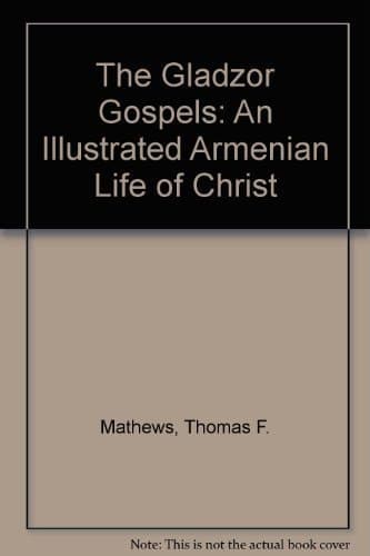 Cover of The Armenian Gospels of Gladzor: The Life of Christ Illuminated