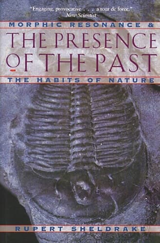 Cover of The Presence of the Past Morphic Resonance and the Habits of Nature