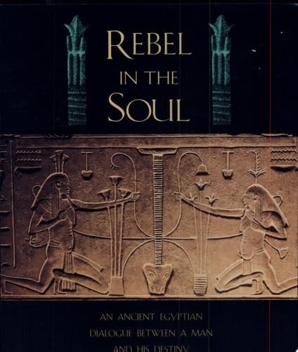 Cover of Rebel in the Soul An Ancient Egyptian Dialogue Between a Man and His Destiny