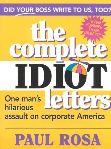 Cover of The Complete Idiot Letters One Man's Hilarious Assault on Corporate America
