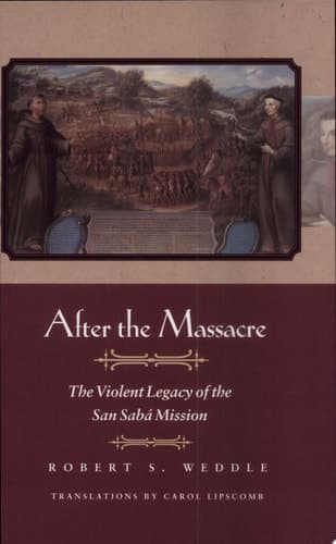 Cover of After the Massacre The Violent Legacy of the San Sabá Mission