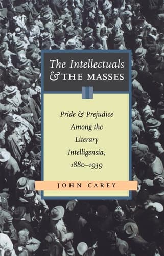 Cover of The Intellectuals And The Masses: Pride and Prejudice Among the Literary Intelligensia, 1880-1939