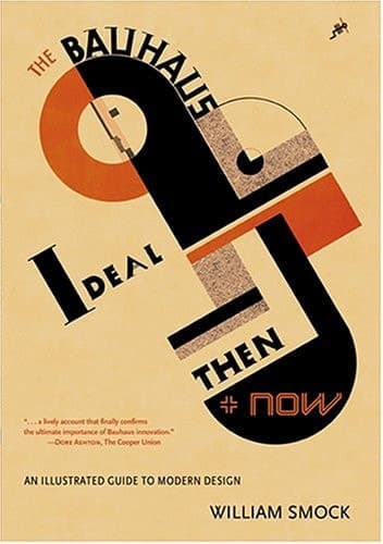 Cover of The Bauhaus Ideal, Then & Now An Illustrated Guide to Modernist Design