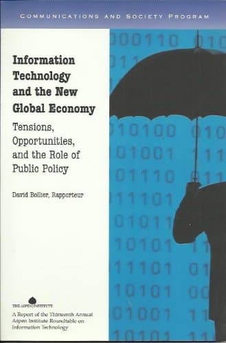 Cover of Information Technology and the New Global Economy Tensions, Opportunities, and the Role of Public Policy : a Report of the Thirteenth Annual Aspen Institute Roundtable on Information Technology