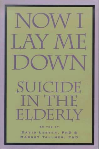 Cover of Now I Lay Me Down: Suicide in the Elderly