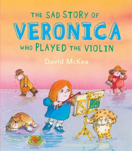 Cover of The Sad Story of Veronica who Played the Violin Being an Explanation of why the Streets are Not Full of Happy Dancing People