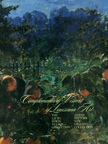 Cover of Complementary Visions of Louisiana Art The Laura Simon Nelson Collection at the Historic New Orleans Collection