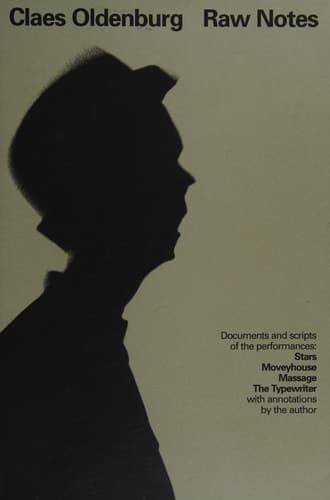 Cover of Claes Oldenburg Raw Notes : Documents and Scripts of the Performences : Stars, Moveyhouse, Massage, the Typewriter, with Annotations by the Auther