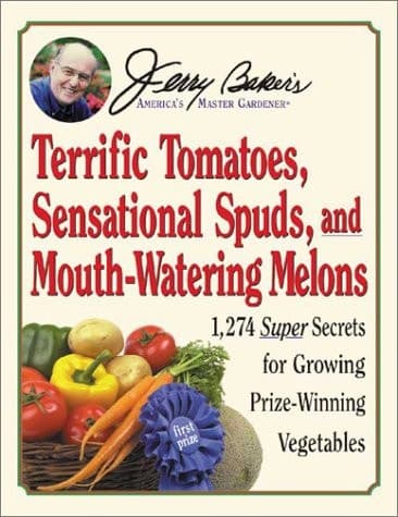 Cover of Jerry Baker's Terrific Tomatoes, Sensational Spuds, and Mouth-Watering Melons 1,274 Super Secrets for Growing Prize-Winning Vegetables