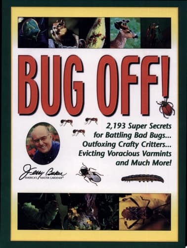 Cover of Jerry Baker's Bug Off! 2,193 Super Secrets for Battling Bad Bugs, Outfoxing Crafty Critters, Evicting Voracious Varmints and Much More!