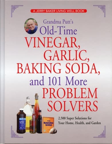 Cover of Grandma Putt's Old-time Vinegar, Garlic, Baking Soda, and 101 More Problem Solvers 2,500 Super Solutions for Your Home, Health, and Garden