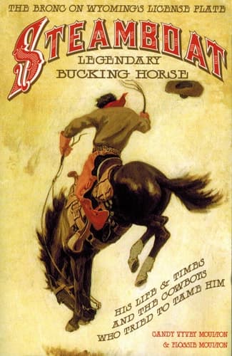 Cover of Steamboat, Legendary Bucking Horse His Life & Times, and the Cowboys who Tried to Tame Him