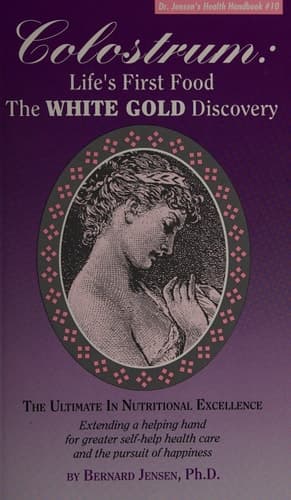 Cover of Colostrum Man's First Food : the White Gold Discovery