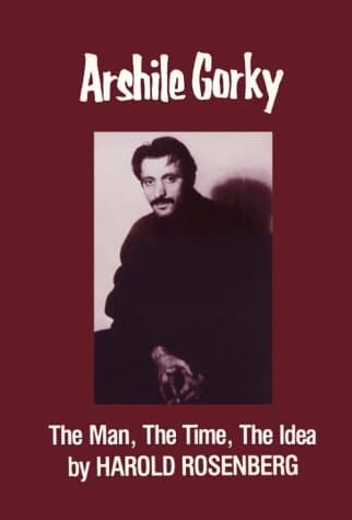 Cover of Arshile Gorky: The Man, the Time, the Idea