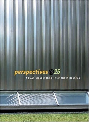 Cover of Perspectives@25: A Quarter-Century of New Art in Houston