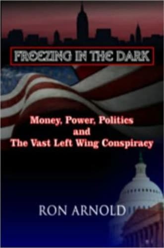 Cover of Freezing in the Dark Money, Power, Politics and the Vast Left Wing Conspiracy