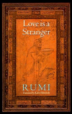 Cover of Love is a Stranger Selected Lyric Poetry of Jelaluddin Rumi