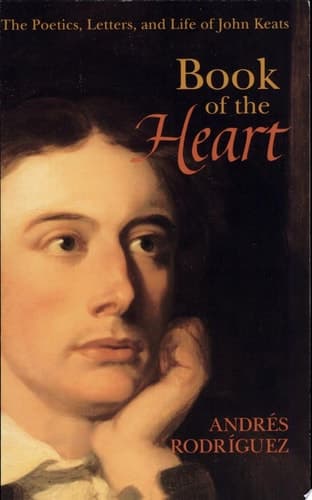 Cover of Book of the Heart The Poetics, Letters, and Life of John Keats