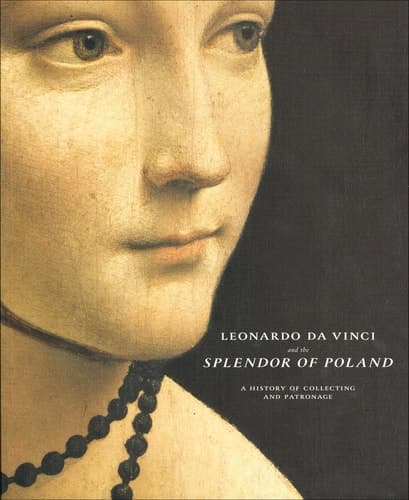 Cover of Leonardo Da Vinci and the Splendor of Poland A History of Collecting and Patronage