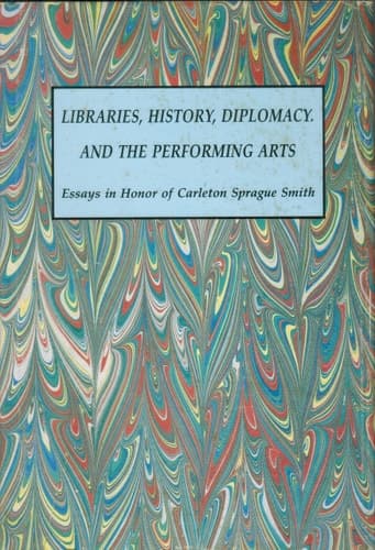 Cover of Libraries, History, Diplomacy, and the Performing Arts Essays in Honor of Carleton Sprague Smith