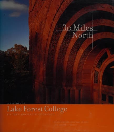 Cover of 30 Miles North A History of Lake Forest College, Its Town, and Its City of Chicago