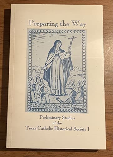 Cover of Preparing the way: Preliminary studies of the Texas Catholic Historical Society I / Jesús F. de la Teja, general editor (Studies in Southwestern Catholic history)
