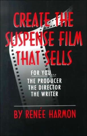 Cover of Create the Suspense Film that Sells For You, the Producer, Director, Writer