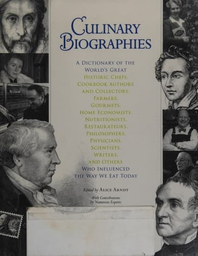 Cover of Culinary Biographies A Dictionary of the World's Great Historic Chefs, Cookbook Authors and Collectors, Farmers, Gourmets, Home Economists, Nutritionists, Restaurateurs, Philosophers, Physicians, Scientists, Writers, and Others who Influenced the Way We Eat Today