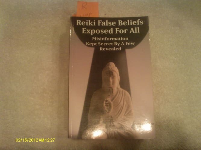 Cover of Reiki False Beliefs: Exposed for All Misinformation Kept Secret by a Few Revealed