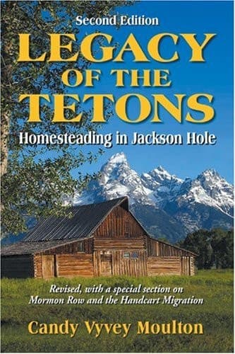 Cover of Legacy of the Tetons: Homesteading in Jackson Hole