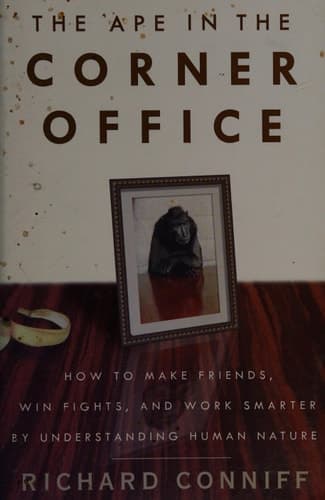 Cover of The Ape in the Corner Office How to Make Friends, Win Fights, and Work Smarter by Understanding Human Nature