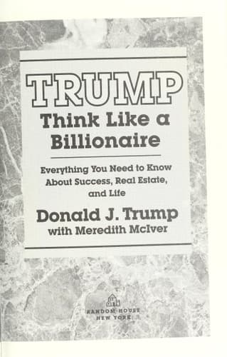 Cover of Trump Think Like a Billionaire : Everything You Need to Know about Success, Real Estate, and Life