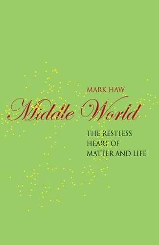 Cover of Middle World The Restless Heart of Matter and Life