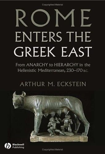 Cover of Rome Enters the Greek East From Anarchy to Hierarchy in the Hellenistic Mediterranean, 230-170 BC