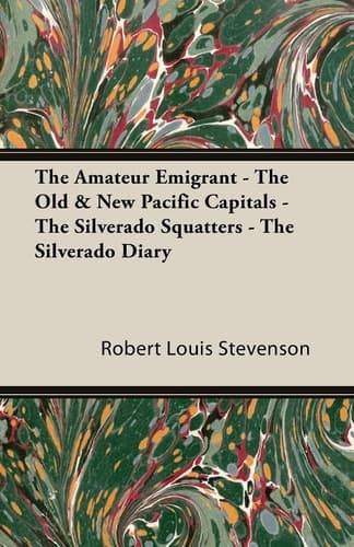 Cover of The Amateur Emigrant - The Old & New Pacific Capitals - The Silverado Squatters - The Silverado Diary