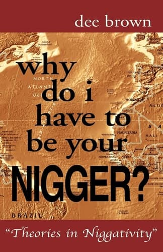 Cover of Why Do I Have to Be Your Nigger? Theories in Niggativity