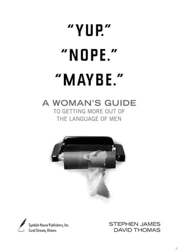 Cover of "Yup. " "Nope. " "Maybe." A Woman's Guide to Getting More Out of the Language of Men